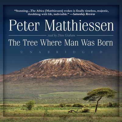 The Tree Where Man Was Born Audiobook, by Peter Matthiessen