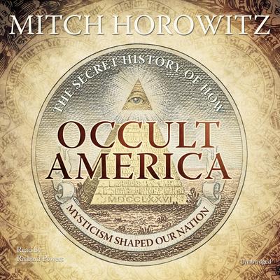 Occult America: The Secret History of How Mysticism Shaped Our Nation Audiobook, by Author Info Added Soon