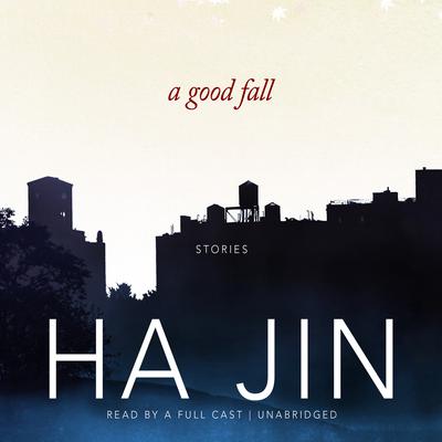 A Good Fall: Stories Audiobook, by Ha Jin