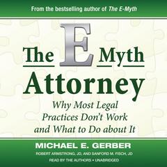 The E-Myth Attorney: Why Most Legal Practices Don’t Work and What to Do about It Audiobook, by Michael E. Gerber