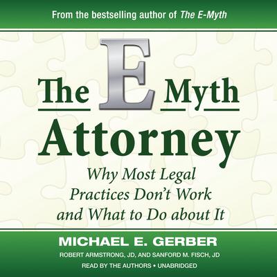 The E-Myth Attorney: Why Most Legal Practices Don’t Work and What to Do about It Audiobook, by 