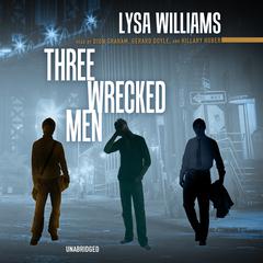 Three Wrecked Men Audiobook, by Lysa Williams
