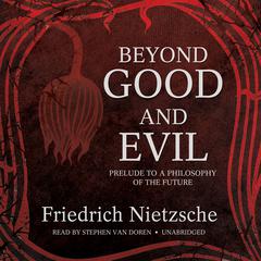 Beyond Good and Evil: Prelude to a Philosophy of the Future Audiobook, by 