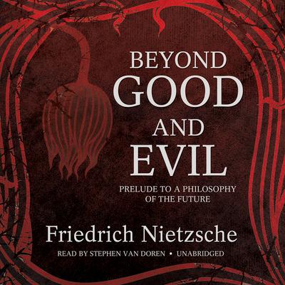 Beyond Good and Evil: Prelude to a Philosophy of the Future Audiobook, by Friedrich Nietzsche