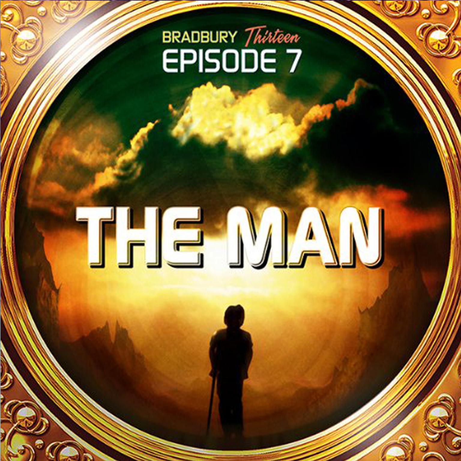 The Man: Bradbury Thirteen: Episode 7 Audiobook, by Ray Bradbury