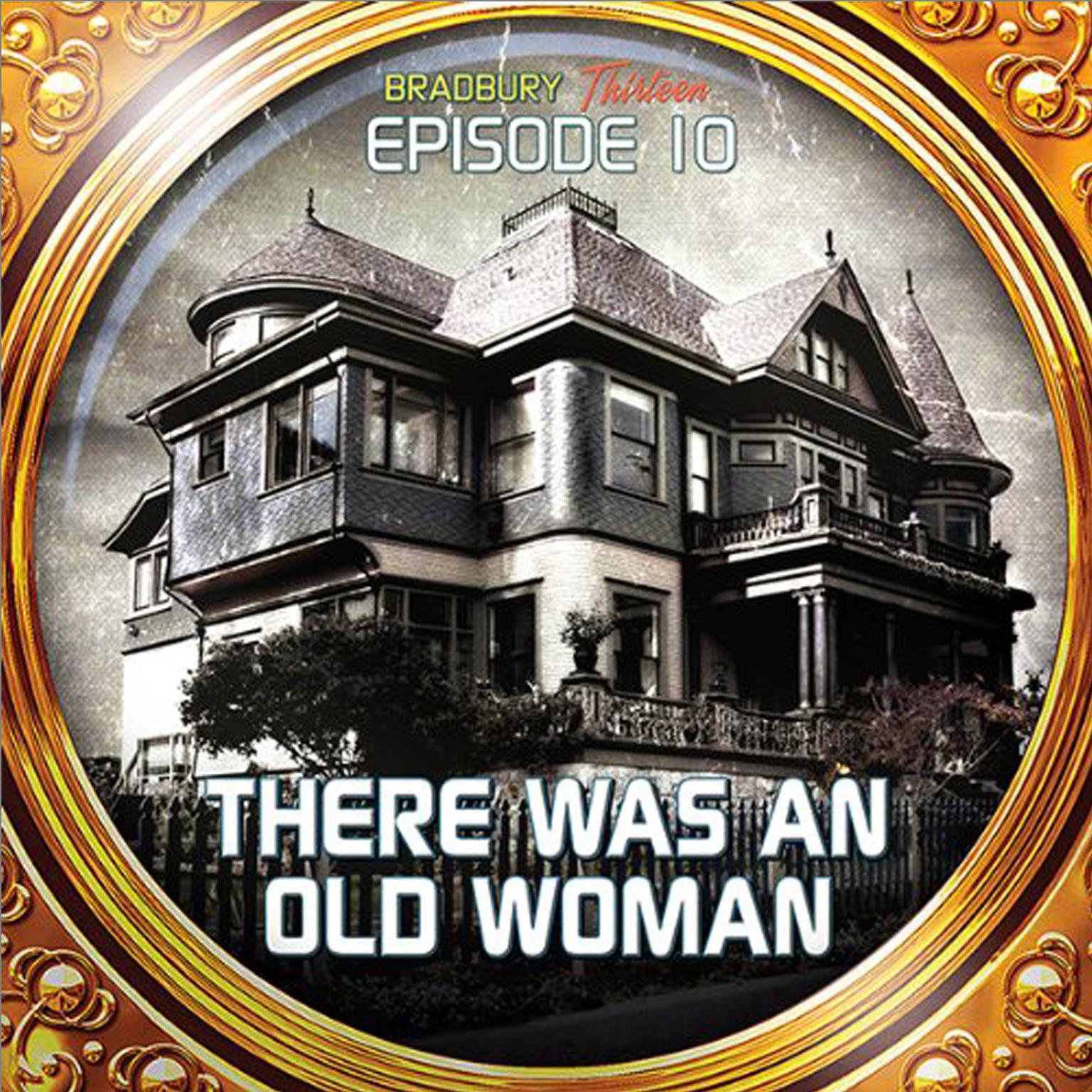 There Was an Old Woman: Bradbury Thirteen: Episode 10 Audiobook, by Ray Bradbury