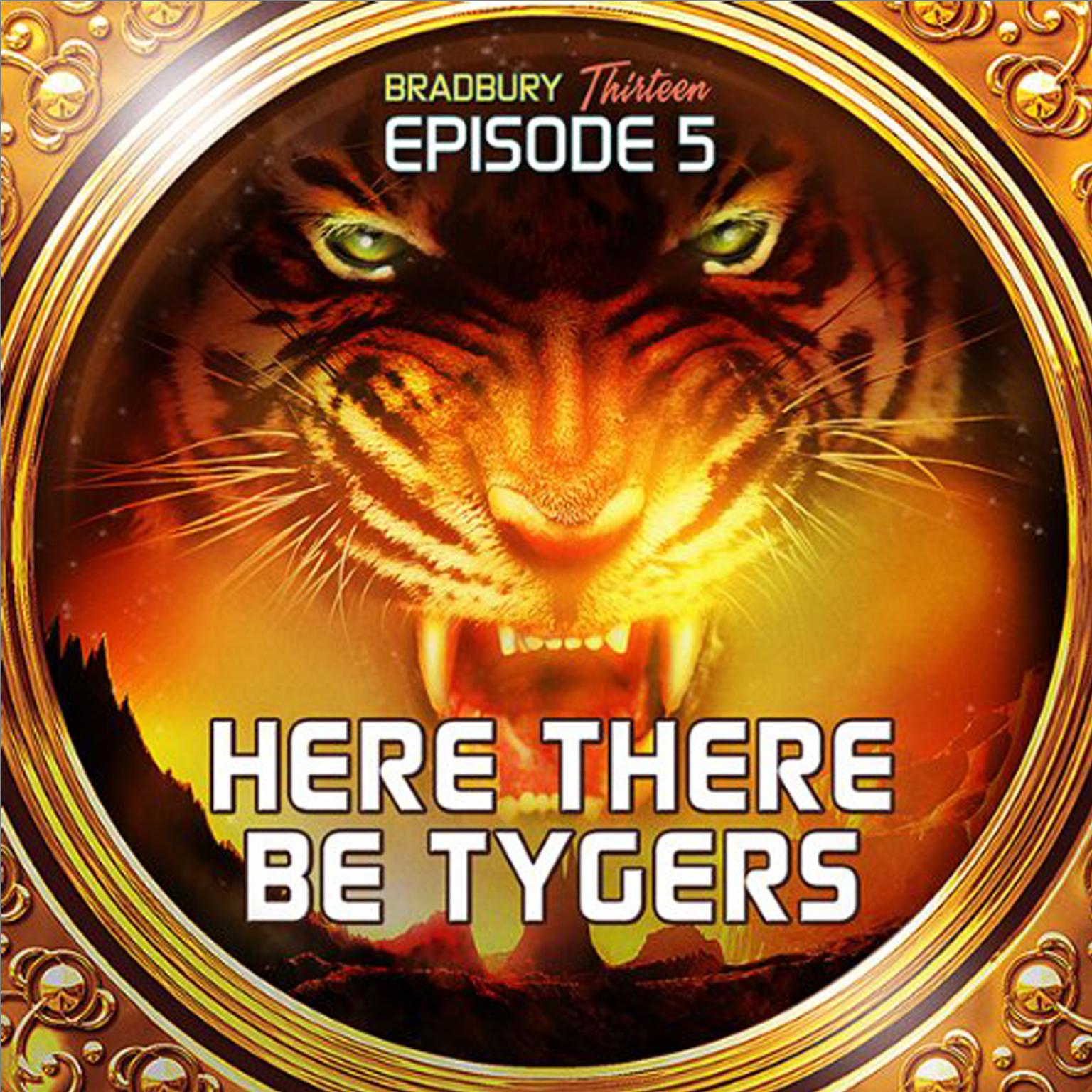Here There Be Tygers: Bradbury Thirteen: Episode 5 Audiobook, by Ray Bradbury