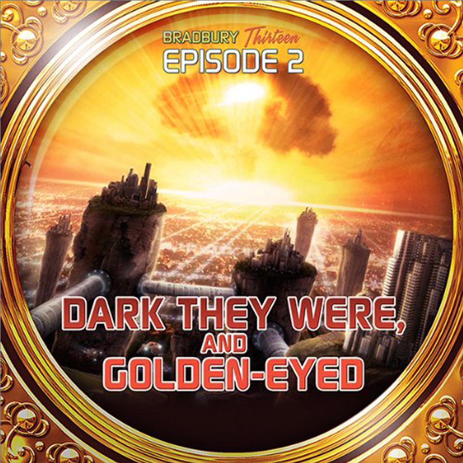 Dark They Were and Golden Eyed: Bradbury Thirteen: Episode 2 Audiobook, by Ray Bradbury