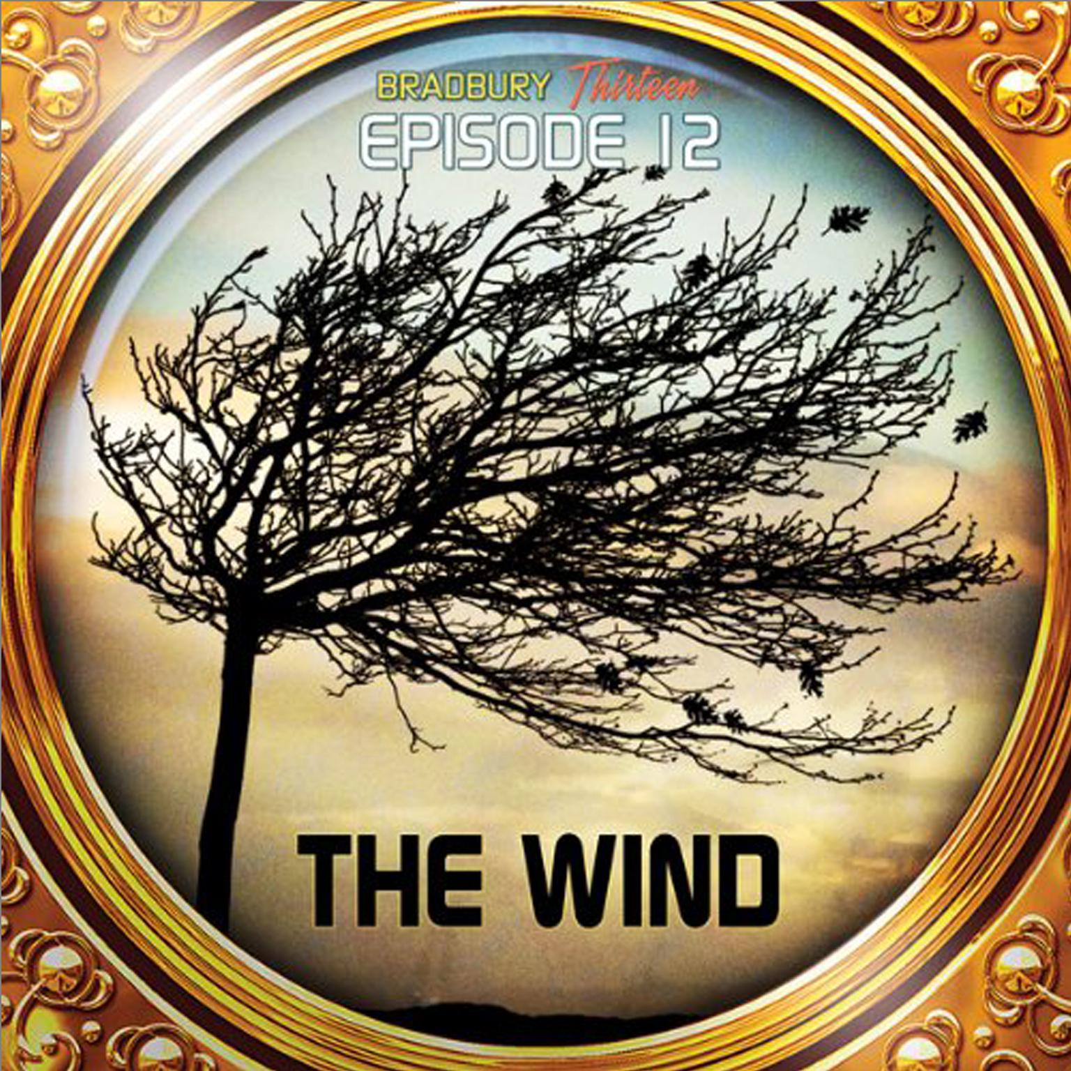 The Wind: Bradbury Thirteen: Episode 12 Audiobook, by Ray Bradbury