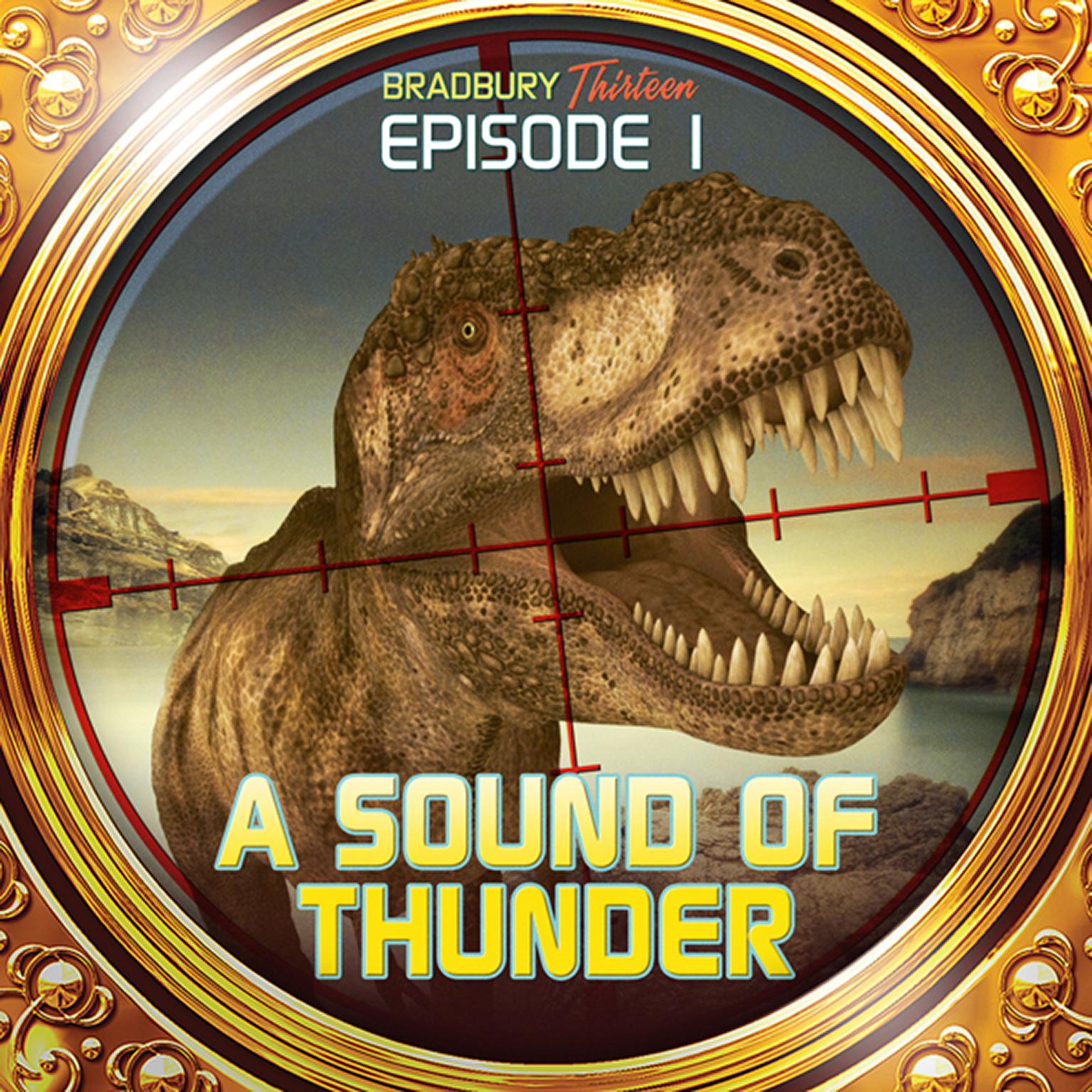 A Sound of Thunder: Bradbury Thirteen: Episode 1 Audiobook, by Ray Bradbury