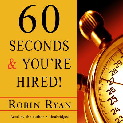 60 Seconds and You’re Hired! Audiobook, by Robin Ryan