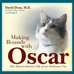 Making Rounds with Oscar: The Extraordinary Gift of an Ordinary Cat Audiobook, by David Dosa