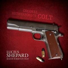Colonel Rutherford’s Colt Audiobook, by Lucius Shepard