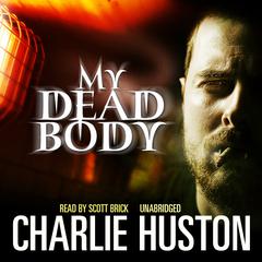 My Dead Body Audiobook, by Charlie Huston