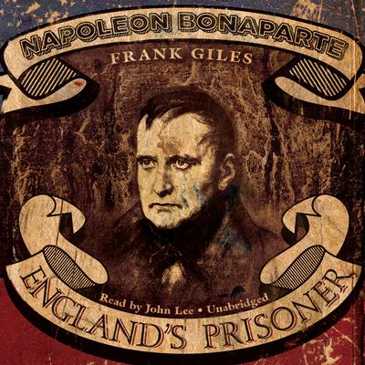 Napoleon Bonaparte: England’s Prisoner Audiobook, by Frank Giles