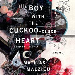 The Boy with the Cuckoo-Clock Heart: A Novel Audiobook, by Mathias Malzieu