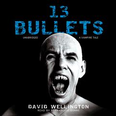 13 Bullets: A Vampire Tale Audiobook, by David Wellington