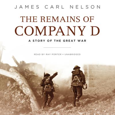 The Remains of Company D: A Story of the Great War Audiobook, by James Carl Nelson