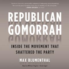 Republican Gomorrah: Inside the Movement That Shattered the Party Audiobook, by 