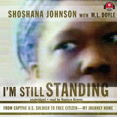 I’m Still Standing: From Captive U.S. Soldier to Free Citizen—My Journey Home Audiobook, by Shoshana Johnson