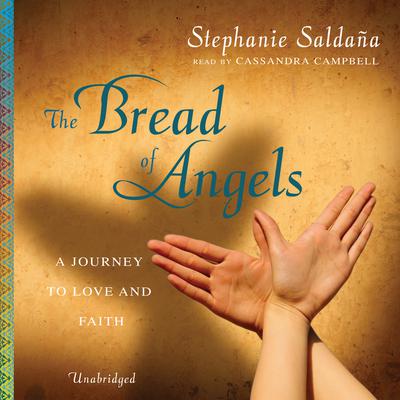 The Bread of Angels: A Journey to Love and Faith Audiobook, by Stephanie Saldaña