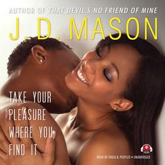Take Your Pleasure Where You Find It Audiobook, by J. D. Mason