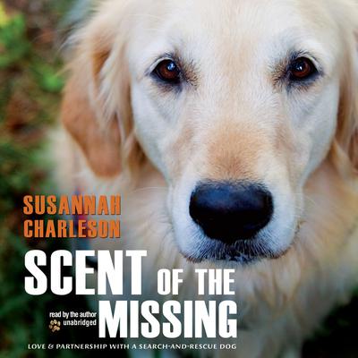 Scent of the Missing: Love and Partnership with a Search and Rescue Dog Audiobook, by Susannah Charleson