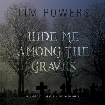 Hide Me among the Graves Audiobook, by Tim Powers