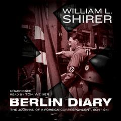 Berlin Diary: The Journal of a Foreign Correspondent, 1934–1941 Audiobook, by William L. Shirer