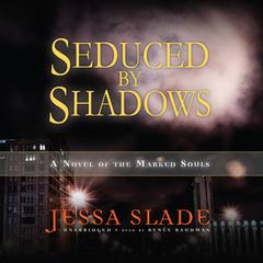 Seduced by Shadows: A Novel of the Marked Souls Audiobook, by 