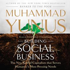 Building Social Business: The New Kind of Capitalism That Serves Humanity’s Most Pressing Needs Audiobook, by Muhammad Yunus