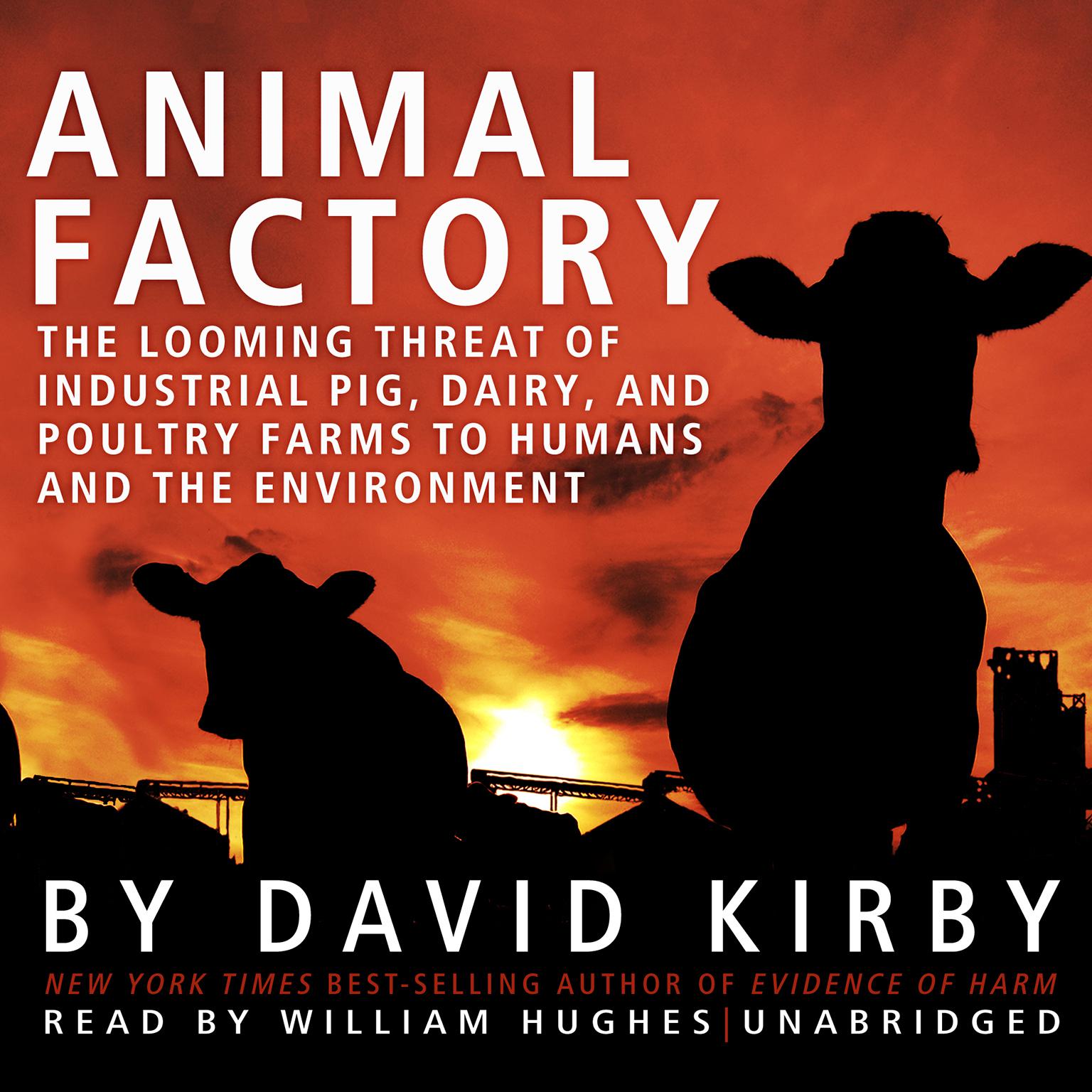 Animal Factory: The Looming Threat of Industrial Pig, Dairy, and Poultry Farms to Humans and the Environment Audiobook, by David Kirby