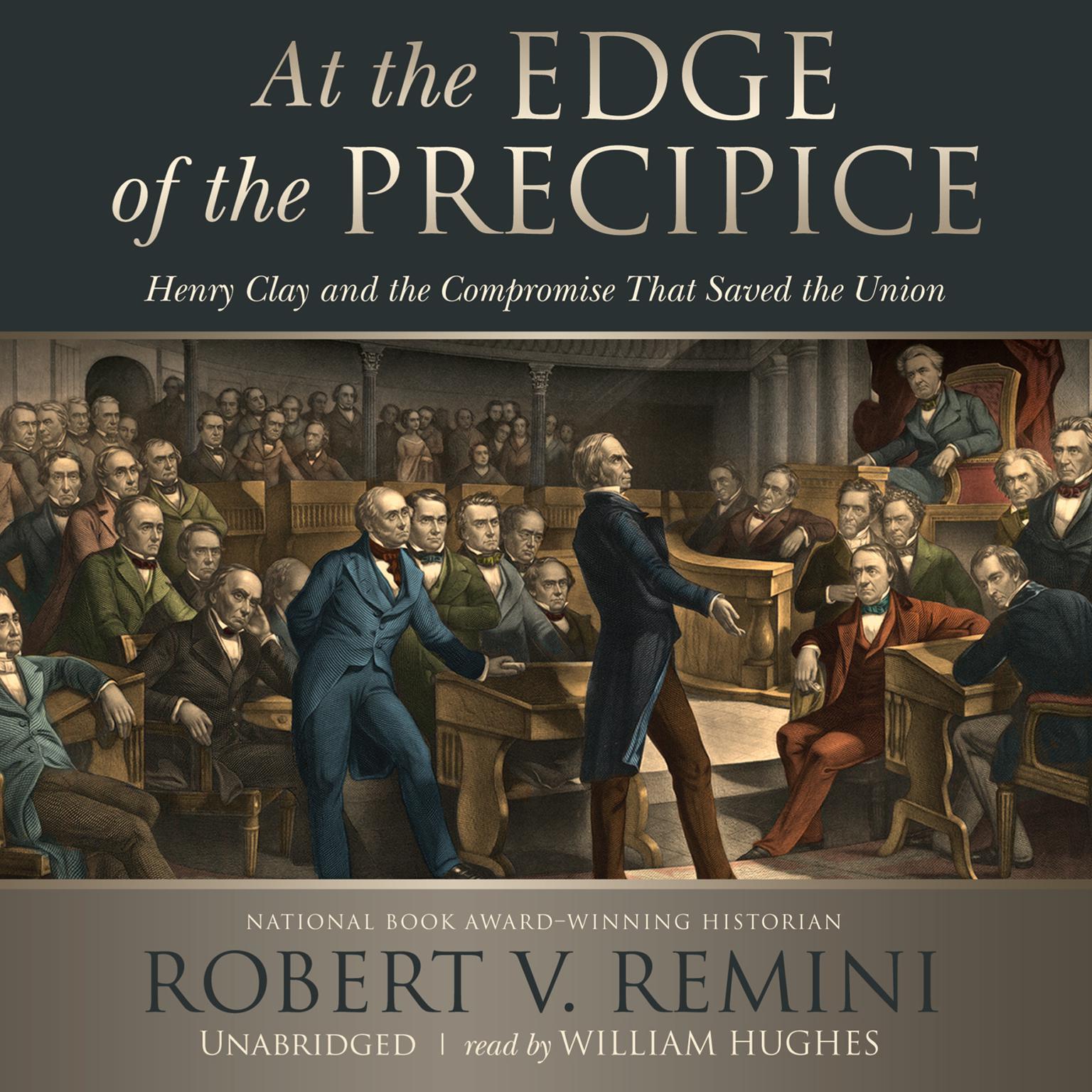 At the Edge of the Precipice: Henry Clay and the Compromise That Saved the Union Audiobook, by Robert V. Remini