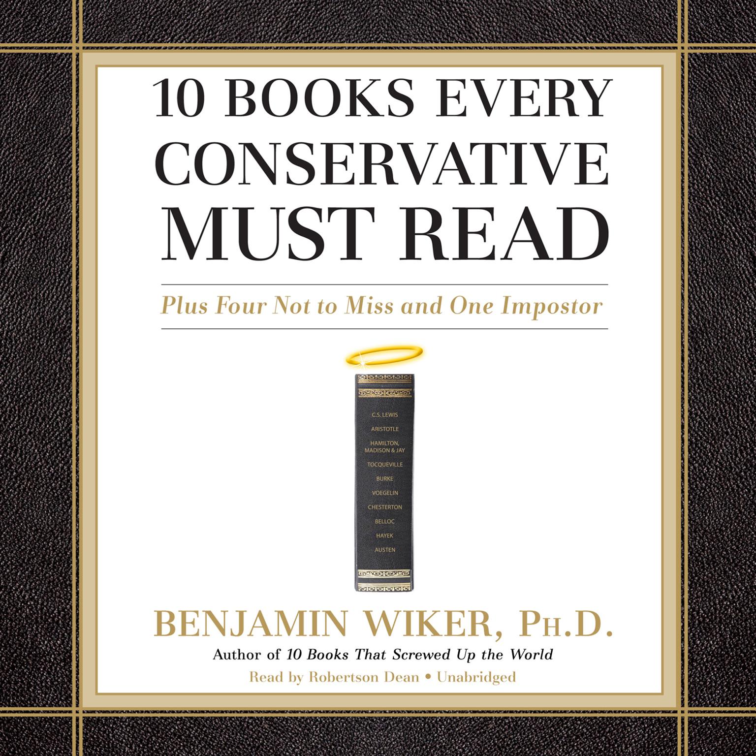 10 Books Every Conservative Must Read: Plus Four Not to Miss and One Imposter Audiobook, by Benjamin Wiker
