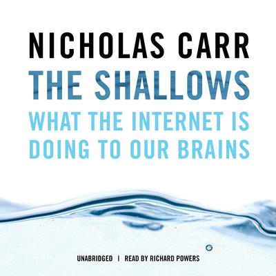 The Shallows: What the Internet Is Doing to Our Brains Audiobook, by Nicholas Carr