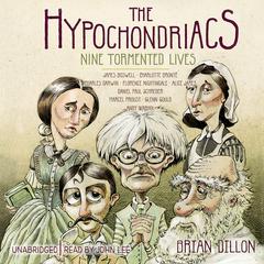 The Hypochondriacs: Nine Tormented Lives Audiobook, by Brian Dillon