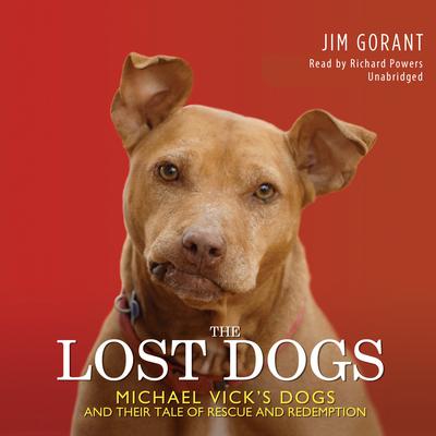 The Lost Dogs: Michael Vick’s Dogs and Their Tale of Rescue and Redemption Audiobook, by Jim Gorant
