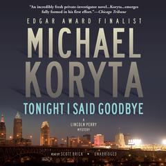 Tonight I Said Goodbye: A Lincoln Perry Mystery Audiobook, by Michael Koryta
