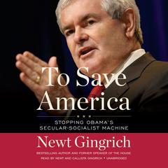 To Save America: Stopping Obama’s Secular-Socialist Machine Audiobook, by Newt Gingrich