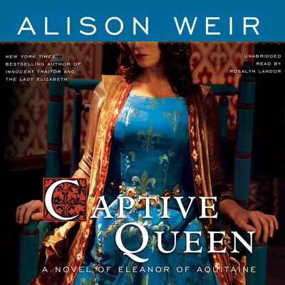 Captive Queen: A Novel of Eleanor of Aquitaine Audiobook, by Alison Weir