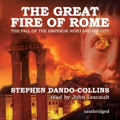The Great Fire of Rome: The Fall of the Emperor Nero and His City Audiobook, by Stephen Dando-Collins