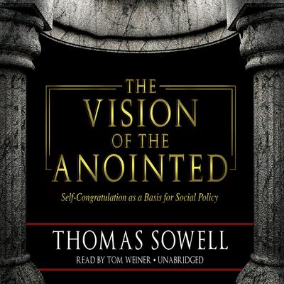 The Vision of the Anointed: Self-Congratulation as a Basis for Social Policy Audiobook, by 