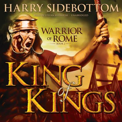 King of Kings: Warrior of Rome, Book II Audiobook, by Harry Sidebottom