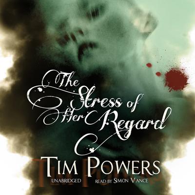 The Stress of Her Regard Audiobook, by Tim Powers