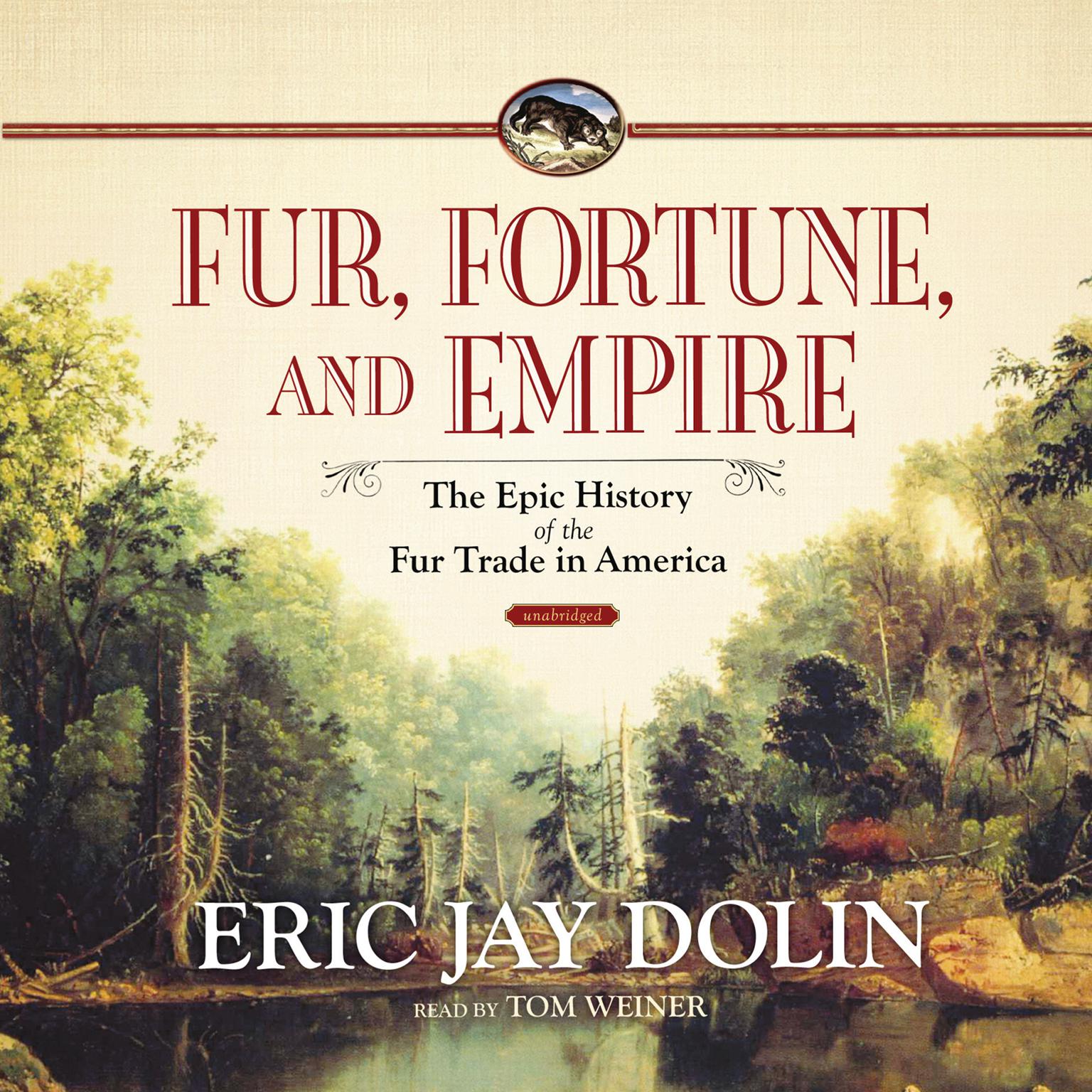 Fur, Fortune, and Empire: The Epic History of the Fur Trade in America Audiobook, by Eric Jay Dolin