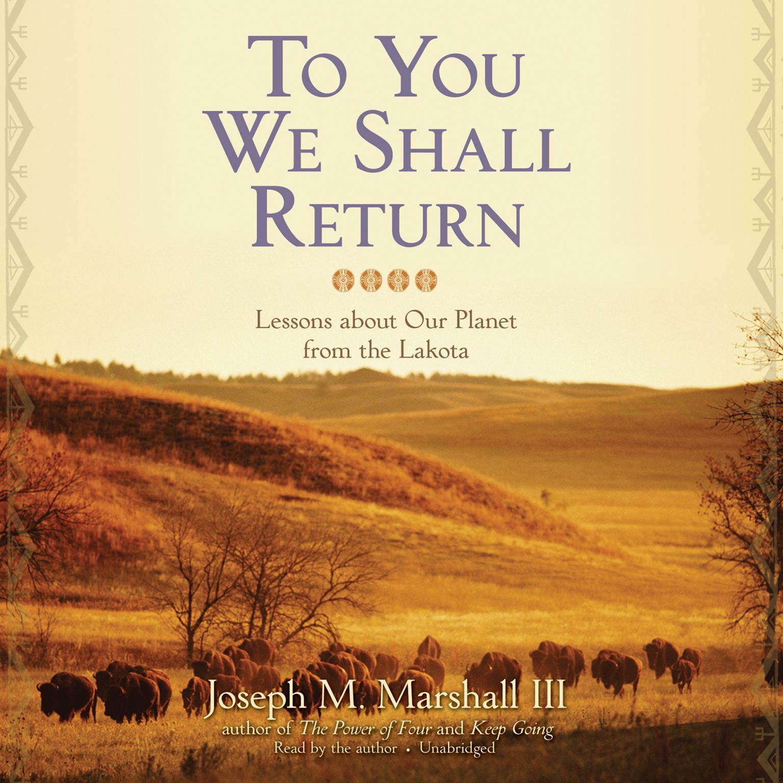 To You We Shall Return: Lessons about Our Planet from the Lakota Audiobook, by Joseph M. Marshall