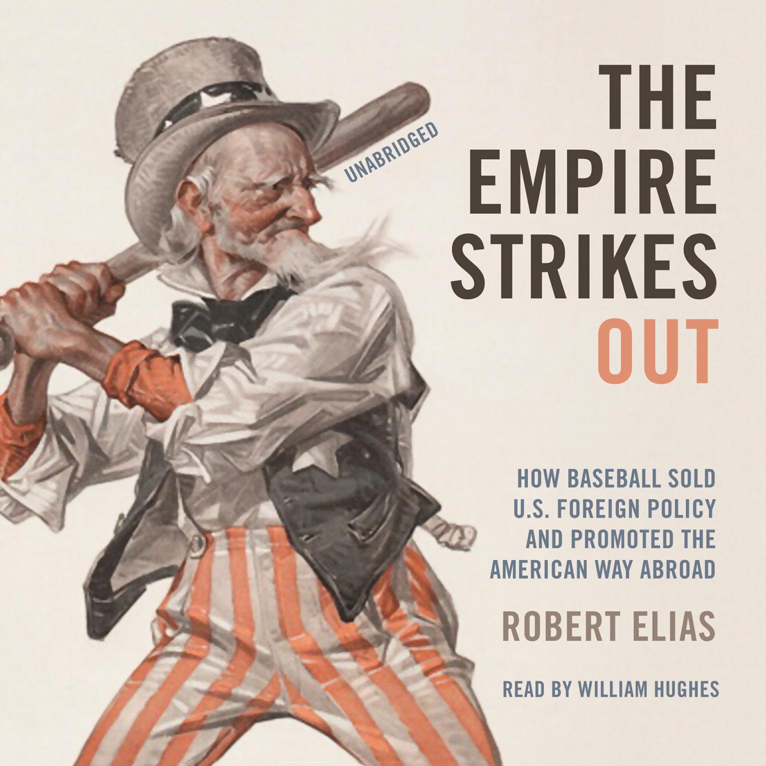 The Empire Strikes Out: How Baseball Sold U.S. Foreign Policy and Promoted the American Way Abroad Audiobook, by Robert Elias