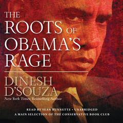 The Roots of Obama’s Rage Audiobook, by Dinesh D’Souza