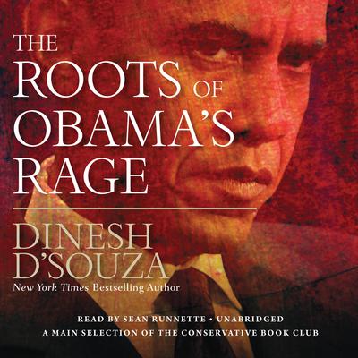 The Roots of Obama’s Rage Audiobook, by Dinesh D’Souza
