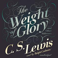 The Weight of Glory: And Other Addresses Audiobook, by C. S. Lewis